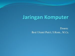 Jaringan Komputer Dosen Resi Utami Putri S Kom