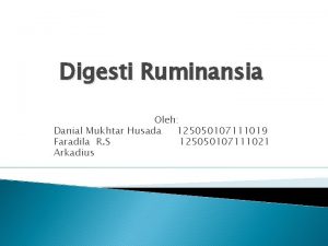 Digesti Ruminansia Oleh Danial Mukhtar Husada 125050107111019 Faradila