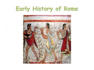 Early History of Rome truscan kings ruled Rome