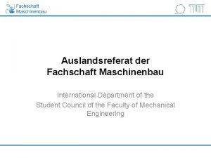 Auslandsreferat der Fachschaft Maschinenbau International Department of the