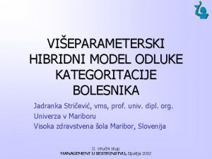 VIEPARAMETERSKI HIBRIDNI MODEL ODLUKE KATEGORITACIJE BOLESNIKA Jadranka Strievi