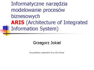Informatyczne narzdzia modelowanie procesw biznesowych ARIS Architecture of