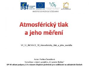 Atmosfrick tlak a jeho men VY32INOVACE38Atmosferickytlakajehomeridla Autor Pavlna