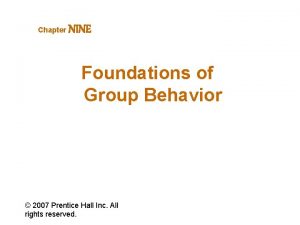 Chapter NINE Foundations of Group Behavior 2007 Prentice