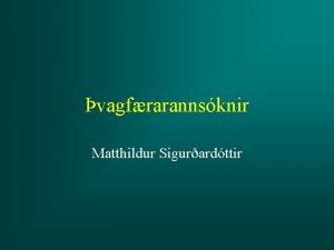 vagfrarannsknir Matthildur Sigurardttir mun Gefur anatmskt mat llum