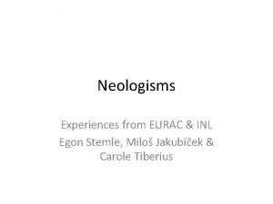 Neologisms Experiences from EURAC INL Egon Stemle Milo