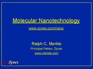 Molecular Nanotechnology www zyvex comnano Ralph C Merkle