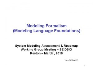 Modeling Formalism Modeling Language Foundations System Modeling Assessment