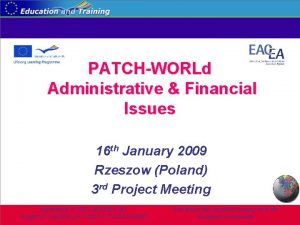 PATCHWORLd Administrative Financial Issues 16 th January 2009