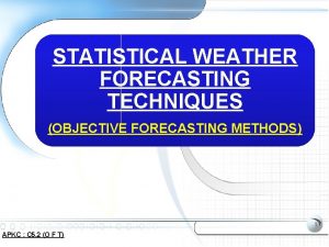 STATISTICAL WEATHER FORECASTING TECHNIQUES OBJECTIVE FORECASTING METHODS 1