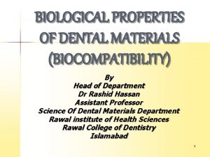 BIOLOGICAL PROPERTIES OF DENTAL MATERIALS BIOCOMPATIBILITY By Head