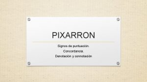 PIXARRON Signos de puntuacin Concordancia Denotacin y connotacin