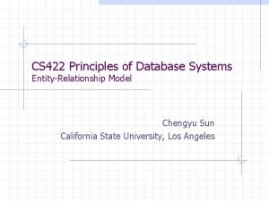 CS 422 Principles of Database Systems EntityRelationship Model