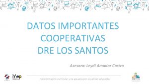 DATOS IMPORTANTES COOPERATIVAS DRE LOS SANTOS Asesora Leydi