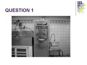 QUESTION 1 ANSWER 1 AThe handles are located