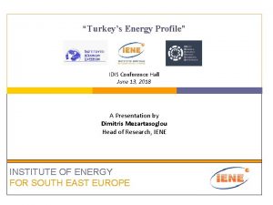 Turkeys Energy Profile IDIS Conference Hall June 13