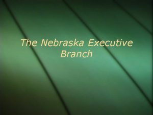 The Nebraska Executive Branch Officers of the Executive