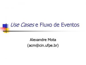 Use Cases e Fluxo de Eventos Alexandre Mota