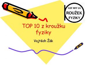 TOP 10 z krouku fyziky Vojtch k Zkladn
