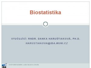 Biostatistika VYUUJC RNDR DANKA HARUTIAKOV PH D HARUSTIAKOVAIBA