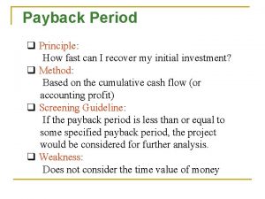 Payback Period q Principle How fast can I