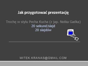 Jak przygotowa prezentacj Troch w stylu Pecha Kucha