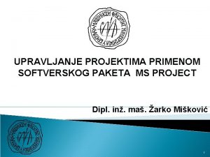 UPRAVLJANJE PROJEKTIMA PRIMENOM SOFTVERSKOG PAKETA MS PROJECT Dipl