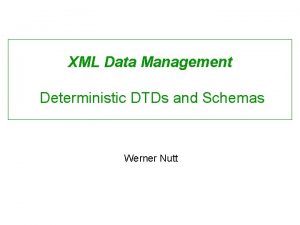 XML Data Management Deterministic DTDs and Schemas Werner