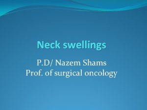 Neck swellings P D Nazem Shams Prof of