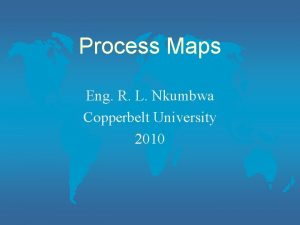 Process Maps Eng R L Nkumbwa Copperbelt University