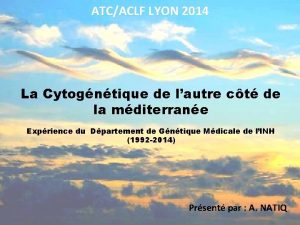 ATCACLF LYON 2014 La Cytogntique de lautre ct