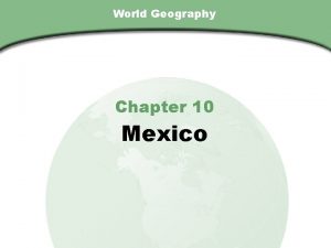 Chapter 10 Section World Geography Chapter 10 Mexico