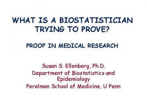 WHAT IS A BIOSTATISTICIAN TRYING TO PROVE PROOF