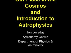 Our Place in the Cosmos and Introduction to