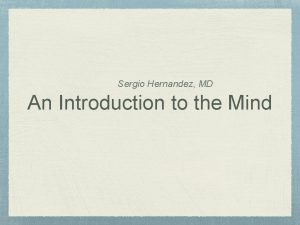 Sergio Hernandez MD An Introduction to the Mind