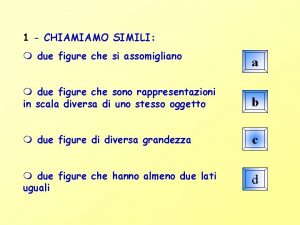 1 CHIAMIAMO SIMILI due figure che si assomigliano