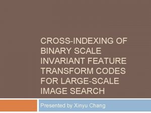 CROSSINDEXING OF BINARY SCALE INVARIANT FEATURE TRANSFORM CODES