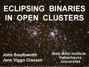 ECLIPSING BINARIES IN OPEN CLUSTERS John Southworth Jens