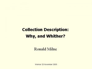 Collection Description Why and Whither Ronald Milne Weimar