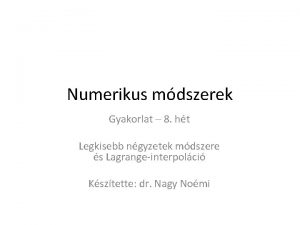 Numerikus mdszerek Gyakorlat 8 ht Legkisebb ngyzetek mdszere