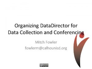 Organizing Data Director for Data Collection and Conferencing