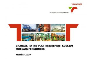 CHANGES TO THE POSTRETIREMENT SUBSIDY FOR SATS PENSIONERS