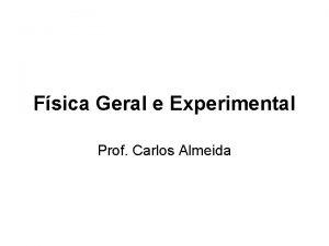 Fsica Geral e Experimental Prof Carlos Almeida Na