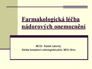 Farmakologick lba ndorovch onemocnn MUDr Radek Lakom Klinika