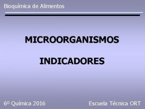 Bioqumica de Alimentos MICROORGANISMOS INDICADORES 6 Qumica 2016