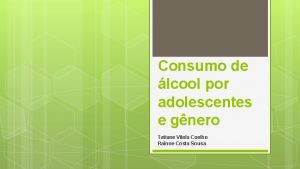 Consumo de lcool por adolescentes e gnero Tatiane