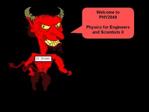 Welcome to PHY 2049 Physics for Engineers and