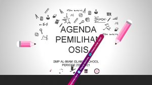 AGENDA PEMILIHAN OSIS SMP ALIMAM ISLAMIC SCHOOL PERIODE