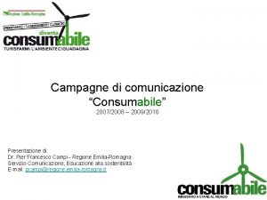 Campagne di comunicazione Consumabile 20072008 20092010 Presentazione di