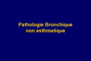 Pathologie Bronchique non asthmatique Anatomie Physiologie bronchiques Mcanismes